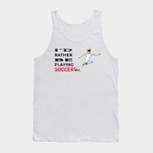 I'd rather be playing soccer Tank Top